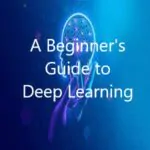 A Beginner’s Guide to Deep Learning, Unlock the Power of Artificial Intelligence